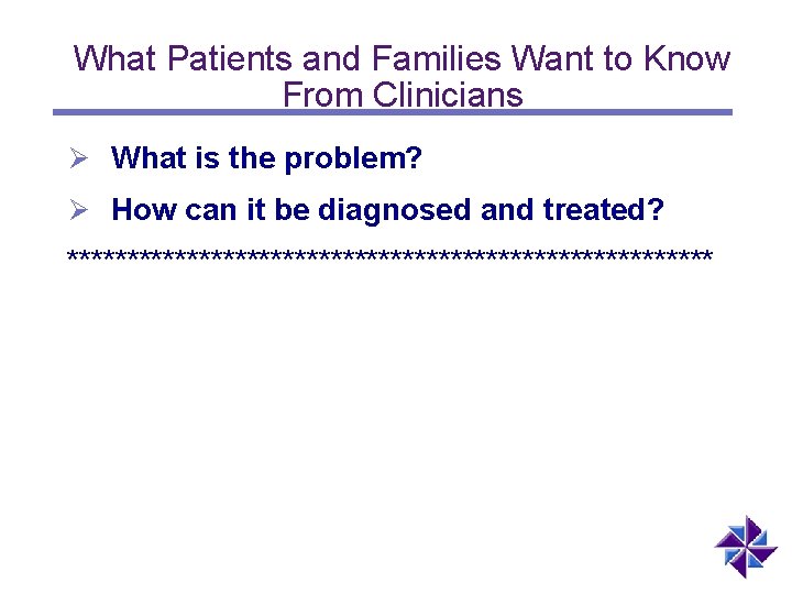 What Patients and Families Want to Know From Clinicians Ø What is the problem?