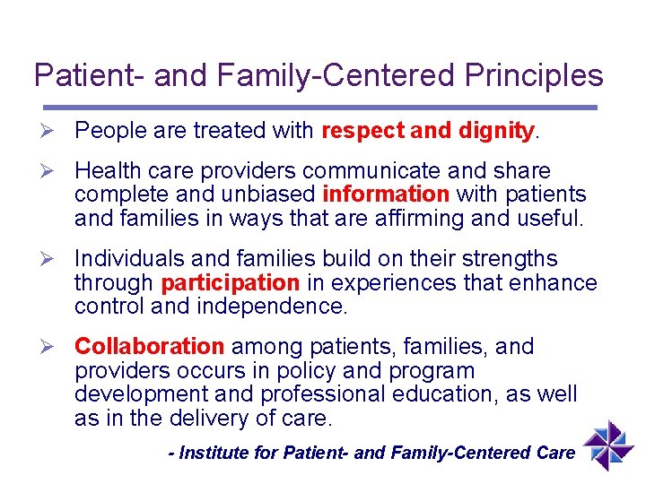 Patient- and Family-Centered Principles Ø People are treated with respect and dignity. Ø Health