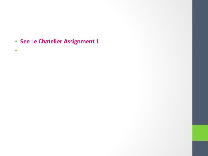 • See Le Chatelier Assignment 1 • 