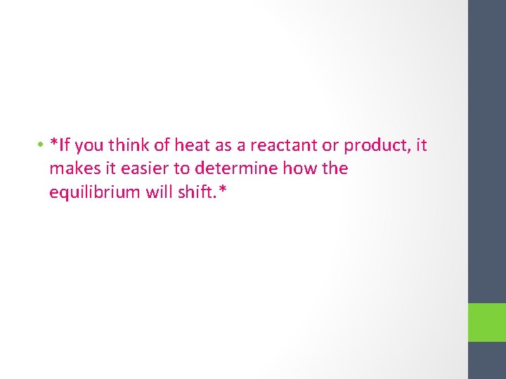  • *If you think of heat as a reactant or product, it makes