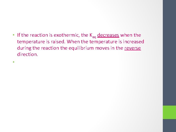  • If the reaction is exothermic, the Keq decreases when the temperature is