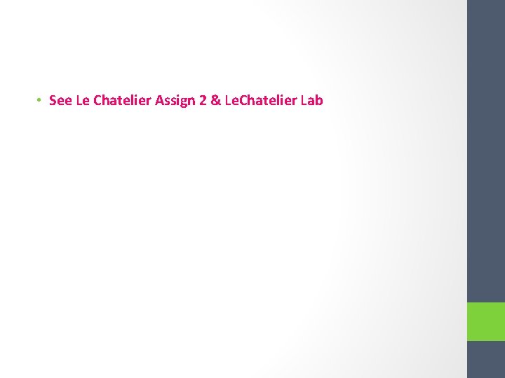  • See Le Chatelier Assign 2 & Le. Chatelier Lab 