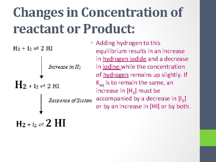 Changes in Concentration of reactant or Product: • Adding hydrogen to this equilibrium results
