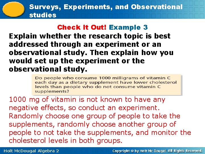 Surveys, Experiments, and Observational studies Check It Out! Example 3 Explain whether the research