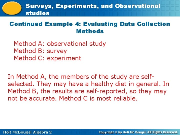 Surveys, Experiments, and Observational studies Continued Example 4: Evaluating Data Collection Methods Method A: