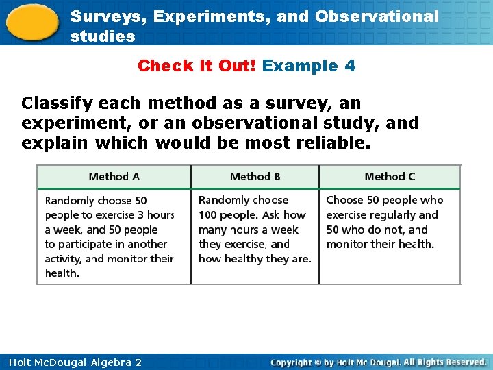 Surveys, Experiments, and Observational studies Check It Out! Example 4 Classify each method as