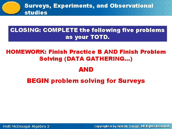 Surveys, Experiments, and Observational studies CLOSING: COMPLETE the following five problems as your TOTD.