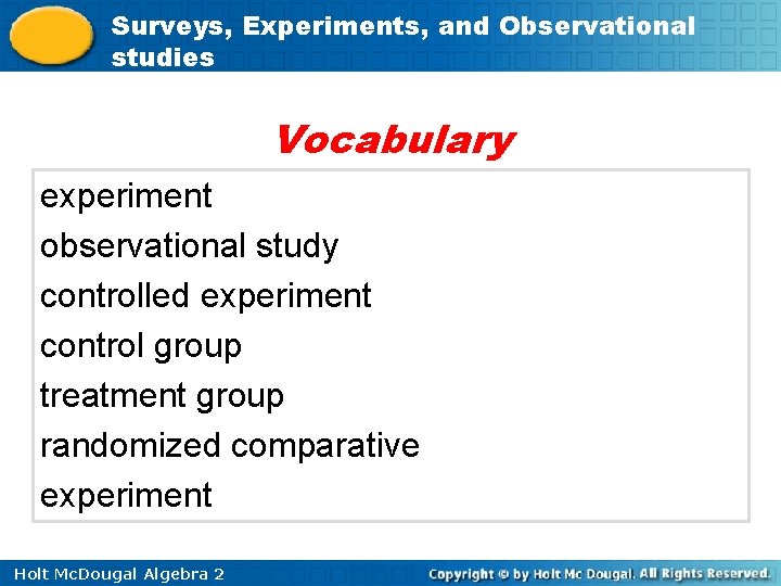 Surveys, Experiments, and Observational studies Vocabulary experiment observational study controlled experiment control group treatment