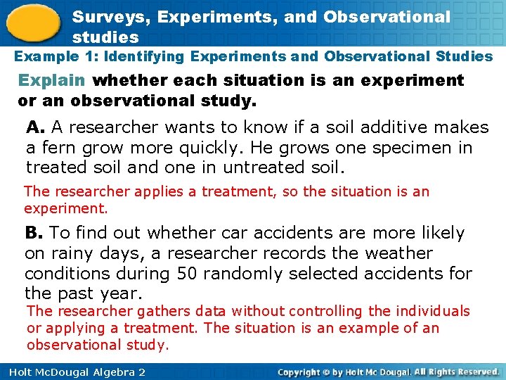 Surveys, Experiments, and Observational studies Example 1: Identifying Experiments and Observational Studies Explain whether