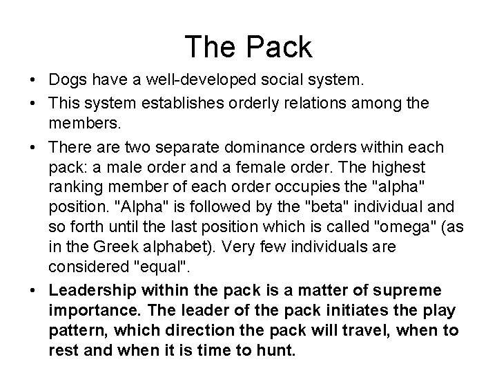 The Pack • Dogs have a well-developed social system. • This system establishes orderly