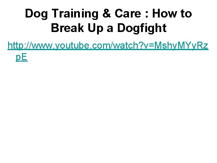 Dog Training & Care : How to Break Up a Dogfight http: //www. youtube.