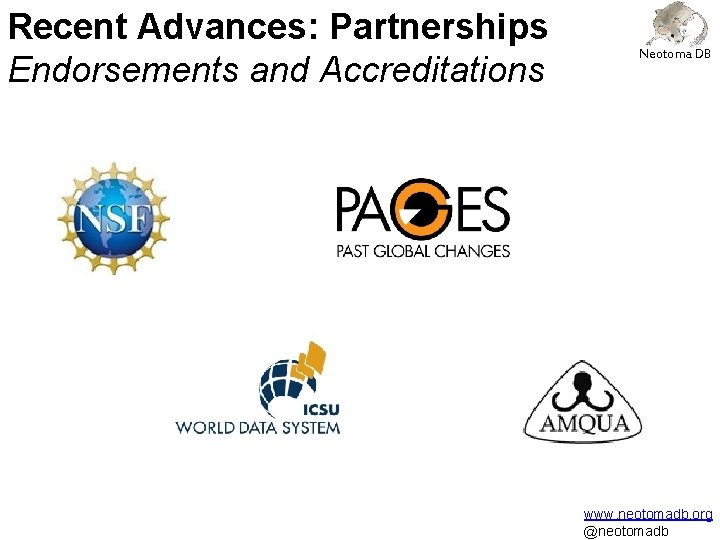 Recent Advances: Partnerships Endorsements and Accreditations Neotoma DB www. neotomadb. org @neotomadb 