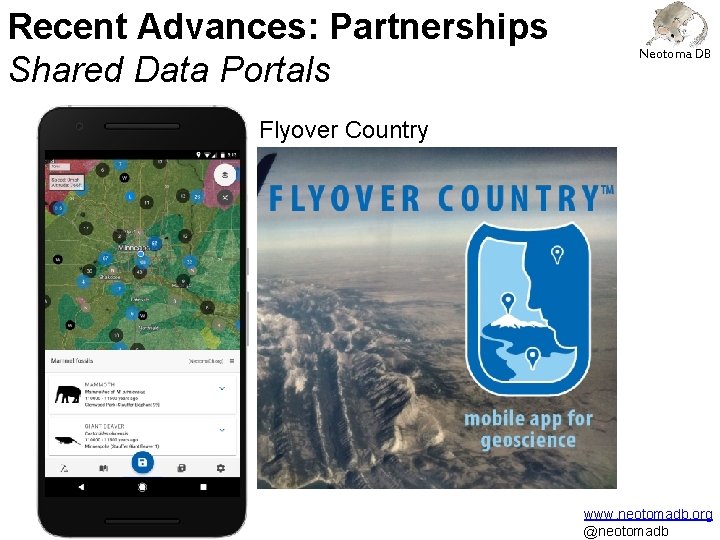 Recent Advances: Partnerships Shared Data Portals Neotoma DB Flyover Country www. neotomadb. org @neotomadb