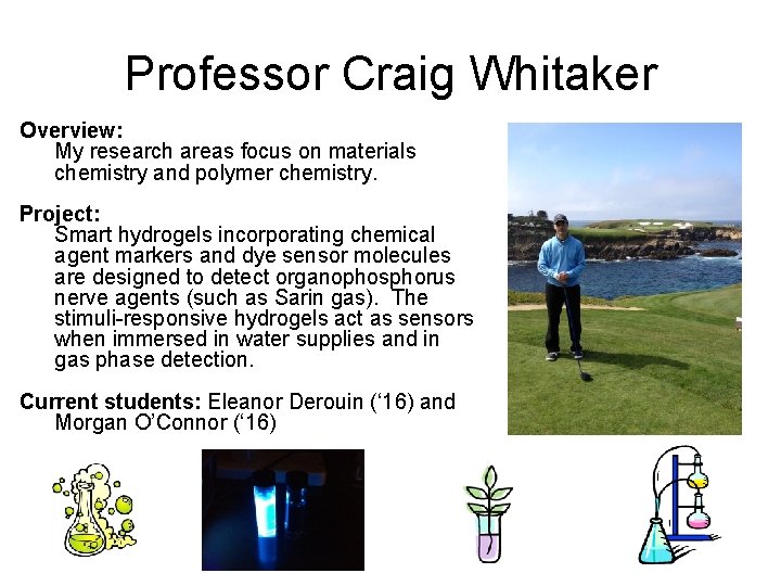 Professor Craig Whitaker Overview: My research areas focus on materials chemistry and polymer chemistry.