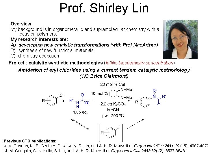 Prof. Shirley Lin Overview: My background is in organometallic and supramolecular chemistry with a