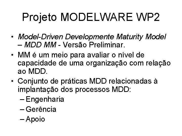 Projeto MODELWARE WP 2 • Model-Driven Developmente Maturity Model – MDD MM - Versão