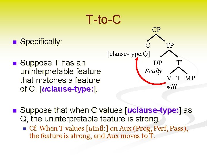 T-to-C n Specifically: n Suppose T has an uninterpretable feature that matches a feature
