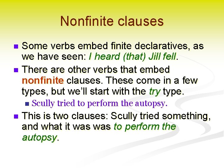 Nonfinite clauses Some verbs embed finite declaratives, as we have seen: I heard (that)