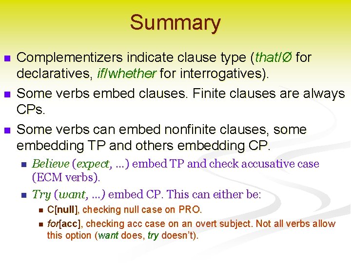 Summary n n n Complementizers indicate clause type (that/Ø for declaratives, if/whether for interrogatives).