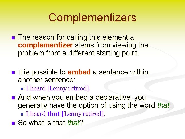 Complementizers n The reason for calling this element a complementizer stems from viewing the