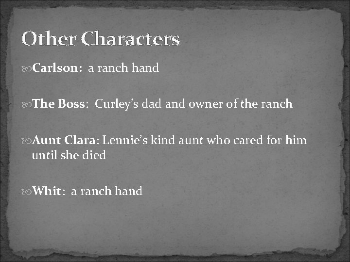 Other Characters Carlson: a ranch hand The Boss: Curley’s dad and owner of the