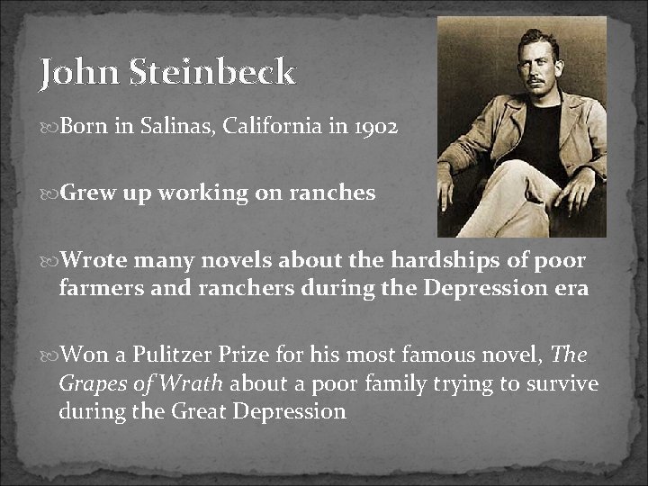 John Steinbeck Born in Salinas, California in 1902 Grew up working on ranches Wrote