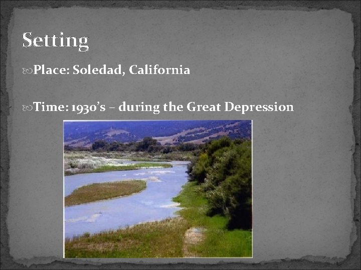 Setting Place: Soledad, California Time: 1930’s – during the Great Depression 