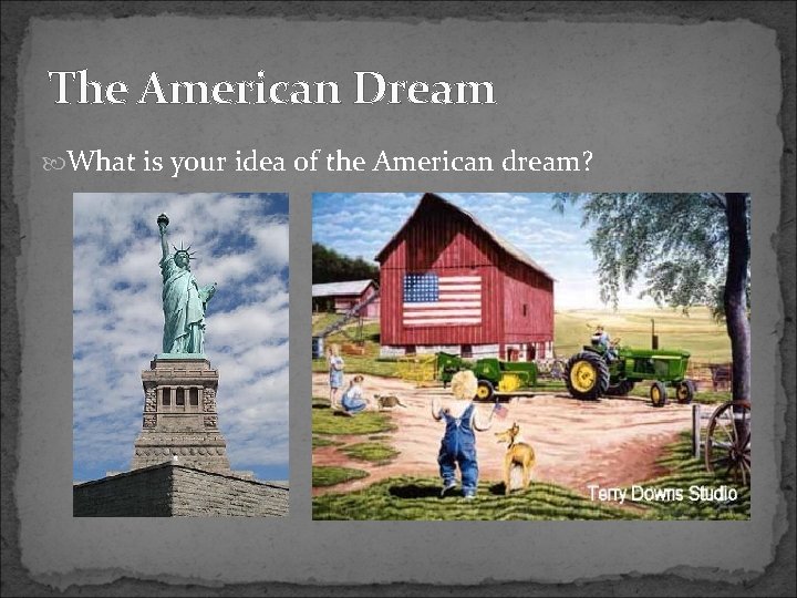 The American Dream What is your idea of the American dream? 