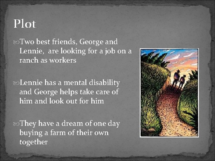 Plot Two best friends, George and Lennie, are looking for a job on a