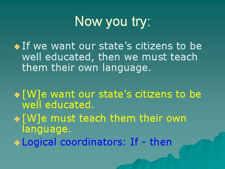 Now you try: u If we want our state’s citizens to be well educated,