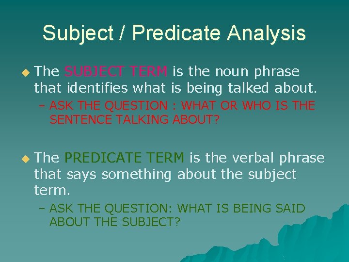 Subject / Predicate Analysis u The SUBJECT TERM is the noun phrase that identifies