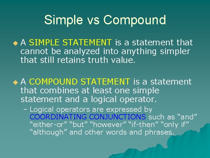 Simple vs Compound u u A SIMPLE STATEMENT is a statement that cannot be