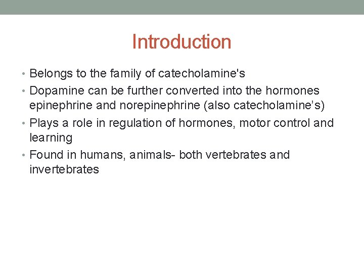 Introduction • Belongs to the family of catecholamine's • Dopamine can be further converted