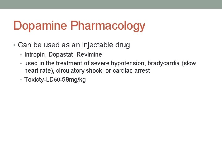 Dopamine Pharmacology • Can be used as an injectable drug • Intropin, Dopastat, Revimine