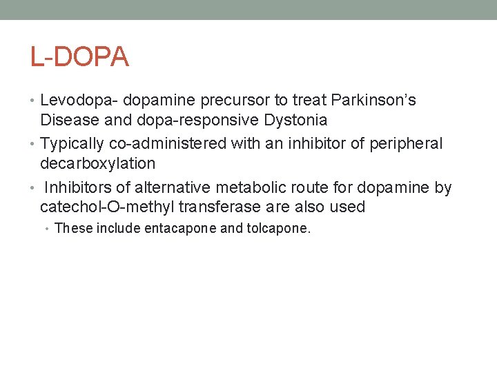 L-DOPA • Levodopa- dopamine precursor to treat Parkinson’s Disease and dopa-responsive Dystonia • Typically