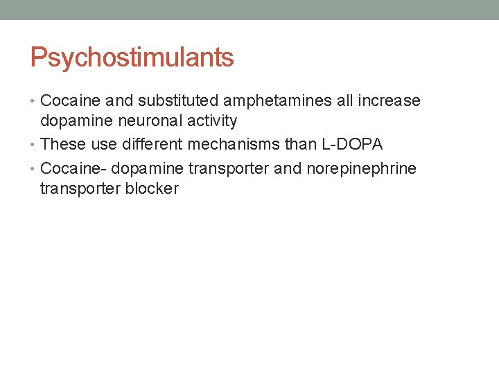 Psychostimulants • Cocaine and substituted amphetamines all increase dopamine neuronal activity • These use