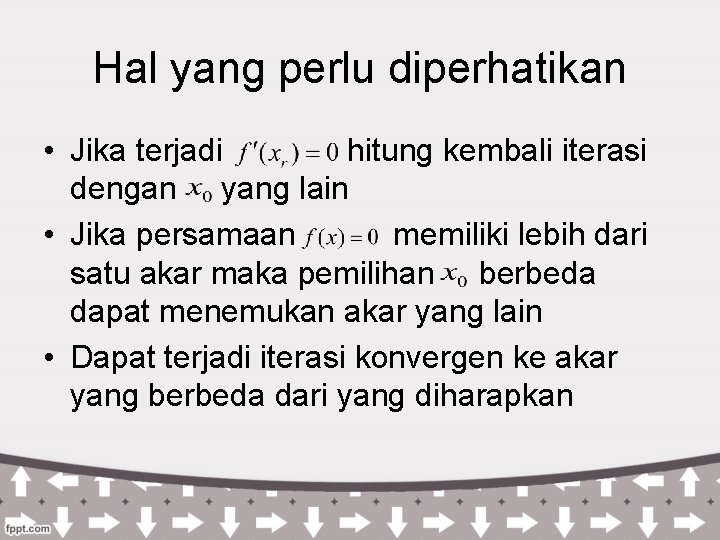 Hal yang perlu diperhatikan • Jika terjadi hitung kembali iterasi dengan yang lain •