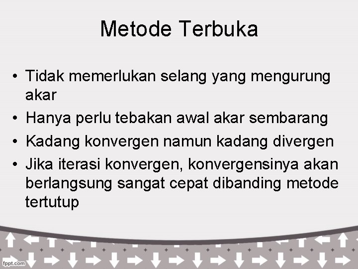 Metode Terbuka • Tidak memerlukan selang yang mengurung akar • Hanya perlu tebakan awal