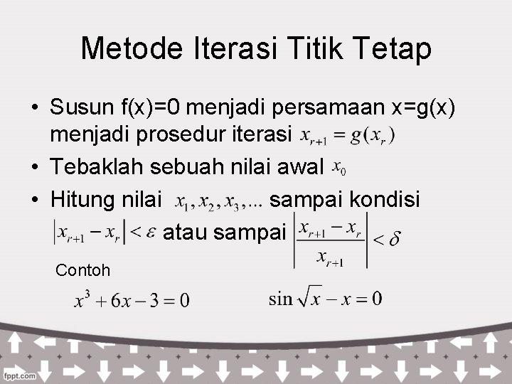 Metode Iterasi Titik Tetap • Susun f(x)=0 menjadi persamaan x=g(x) menjadi prosedur iterasi •