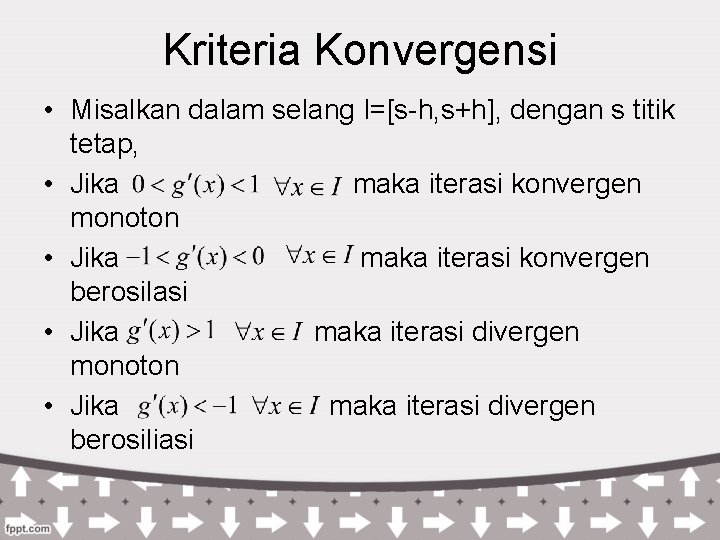 Kriteria Konvergensi • Misalkan dalam selang I=[s-h, s+h], dengan s titik tetap, • Jika