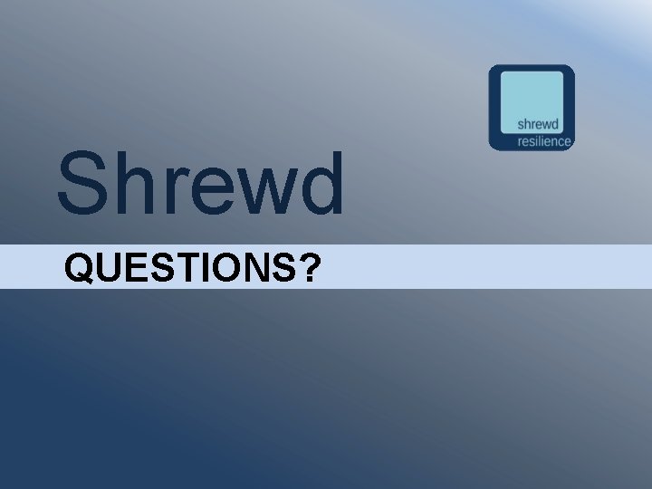 Shrewd QUESTIONS? 