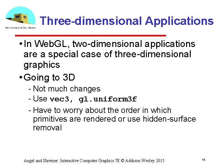 Three-dimensional Applications • In Web. GL, two dimensional applications are a special case of