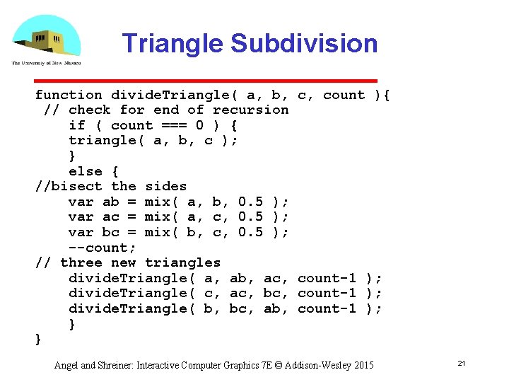 Triangle Subdivision function divide. Triangle( a, b, // check for end of recursion if
