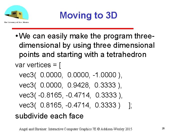 Moving to 3 D • We can easily make the program three dimensional by