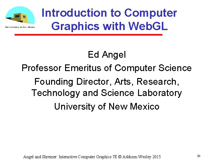 Introduction to Computer Graphics with Web. GL Ed Angel Professor Emeritus of Computer Science