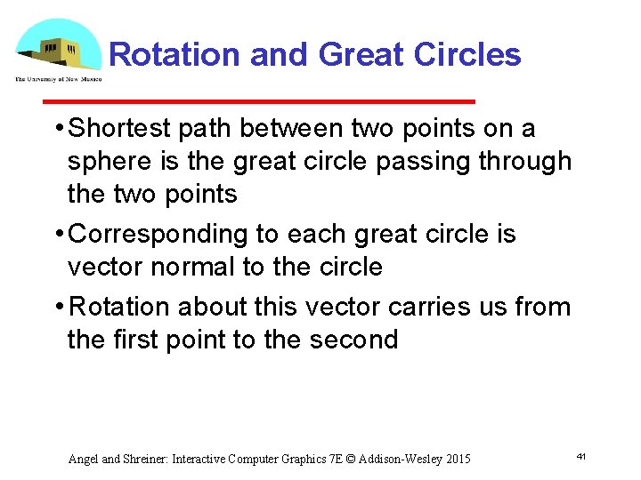 Rotation and Great Circles • Shortest path between two points on a sphere is