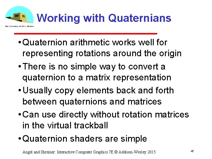 Working with Quaternians • Quaternion arithmetic works well for representing rotations around the origin