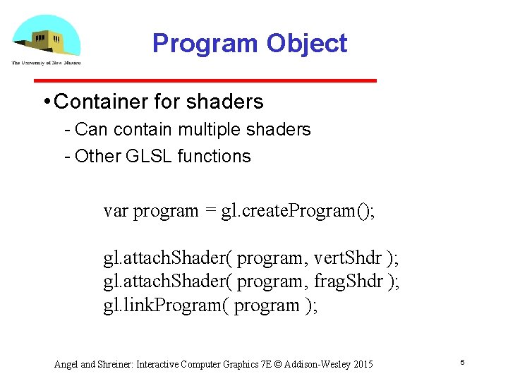 Program Object • Container for shaders Can contain multiple shaders Other GLSL functions var