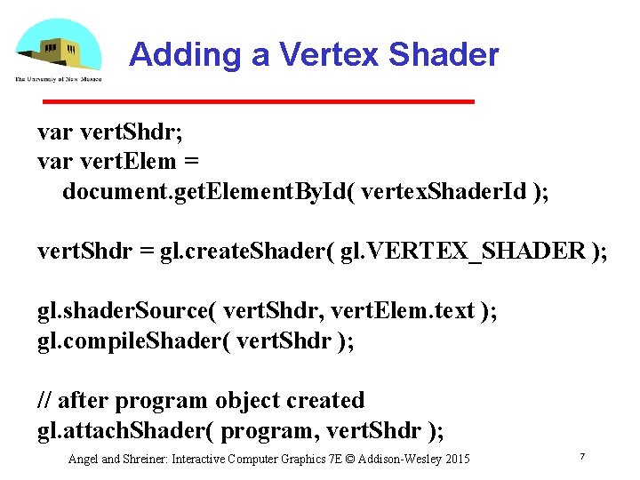 Adding a Vertex Shader var vert. Shdr; var vert. Elem = document. get. Element.