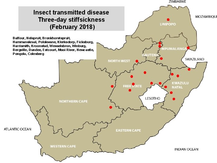 Insect transmitted disease Three-day stiffsickness (February 2018) kjkjnmn Balfour, Nelspruit, Bronkhorstspruit, Hammanskraal, Polokwane, Klerksdorp,